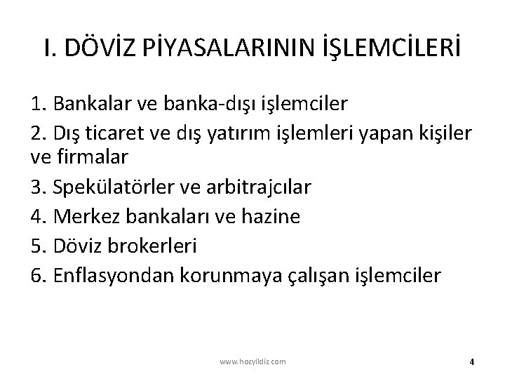 I. DÖVİZ PİYASALARININ İŞLEMCİLERİ 1. Bankalar ve banka dışı işlemciler 2. Dış ticaret ve