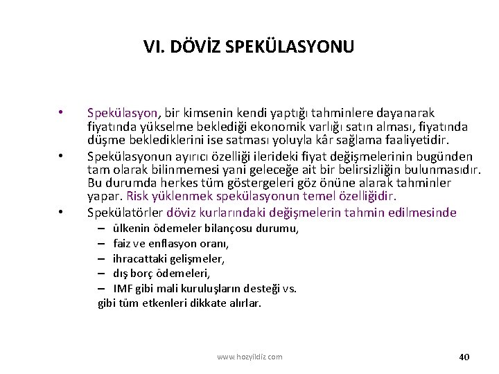 VI. DÖVİZ SPEKÜLASYONU • • • Spekülasyon, bir kimsenin kendi yaptığı tahminlere dayanarak fiyatında