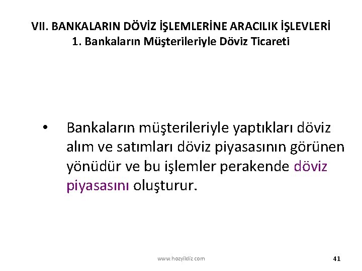 VII. BANKALARIN DÖVİZ İŞLEMLERİNE ARACILIK İŞLEVLERİ 1. Bankaların Müşterileriyle Döviz Ticareti • Bankaların müşterileriyle