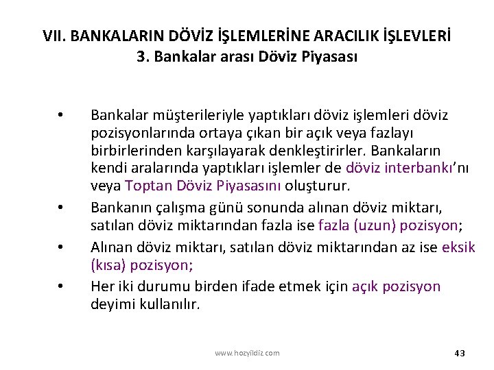 VII. BANKALARIN DÖVİZ İŞLEMLERİNE ARACILIK İŞLEVLERİ 3. Bankalar arası Döviz Piyasası • • Bankalar