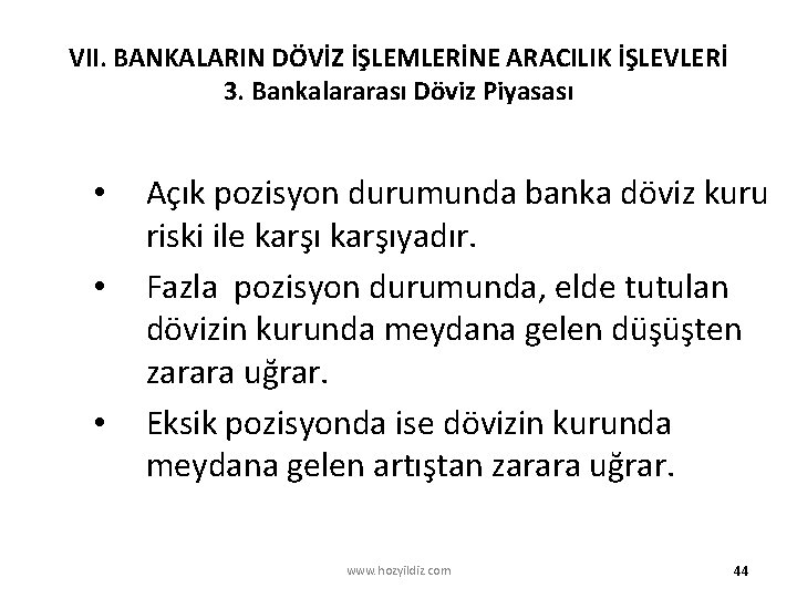 VII. BANKALARIN DÖVİZ İŞLEMLERİNE ARACILIK İŞLEVLERİ 3. Bankalararası Döviz Piyasası • • • Açık