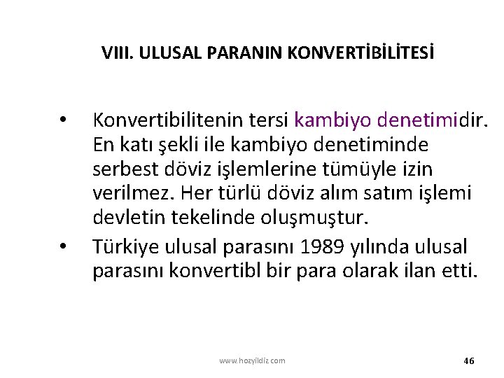 VIII. ULUSAL PARANIN KONVERTİBİLİTESİ • • Konvertibilitenin tersi kambiyo denetimidir. En katı şekli ile