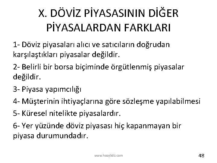 X. DÖVİZ PİYASASININ DİĞER PİYASALARDAN FARKLARI 1 Döviz piyasaları alıcı ve satıcıların doğrudan karşılaştıkları