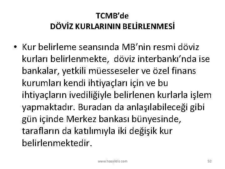 TCMB’de DÖVİZ KURLARININ BELİRLENMESİ • Kur belirleme seansında MB’nin resmi döviz kurları belirlenmekte, döviz