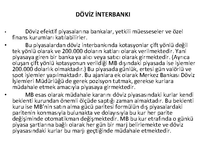 DÖVİZ İNTERBANKI Döviz efektif piyasalarına bankalar, yetkili müesseseler ve özel finans kurumları katılabilirler. •