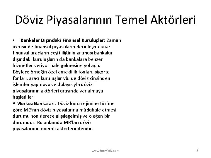 Döviz Piyasalarının Temel Aktörleri • Bankalar Dışındaki Finansal Kuruluşlar: Zaman içerisinde finansal piyasaların derinleşmesi