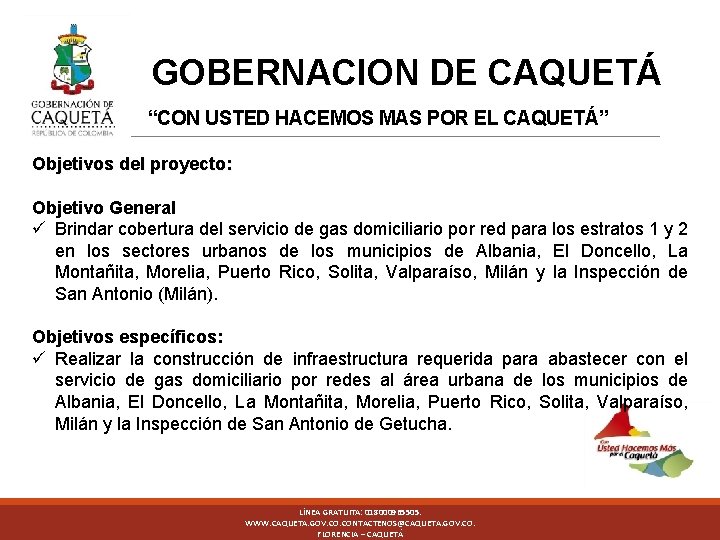 GOBERNACION DE CAQUETÁ DA “CON USTED HACEMOS MAS POR EL CAQUETÁ” Objetivos del proyecto: