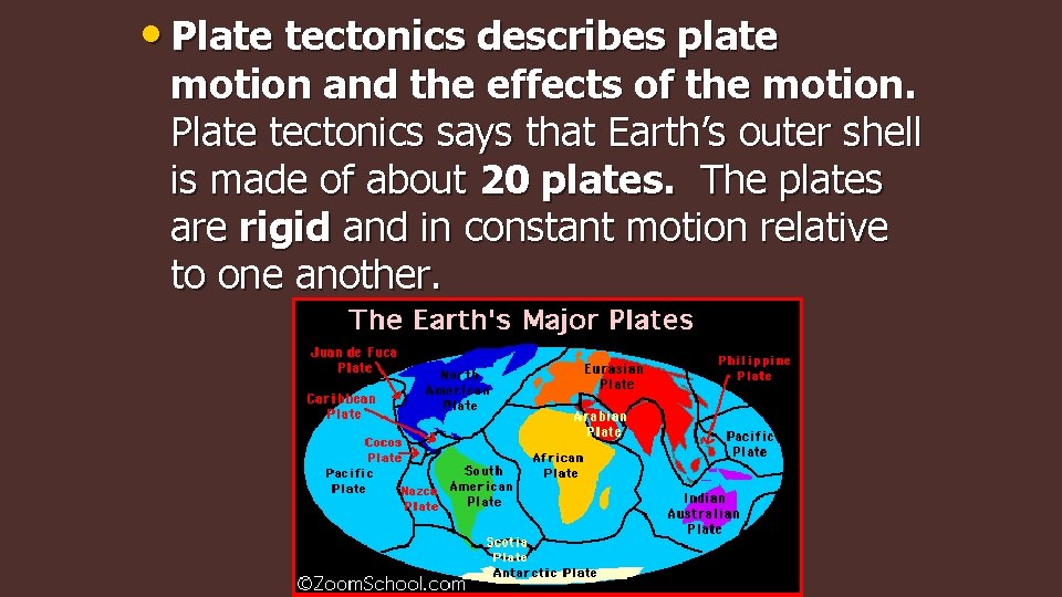  • Plate tectonics describes plate motion and the effects of the motion. Plate