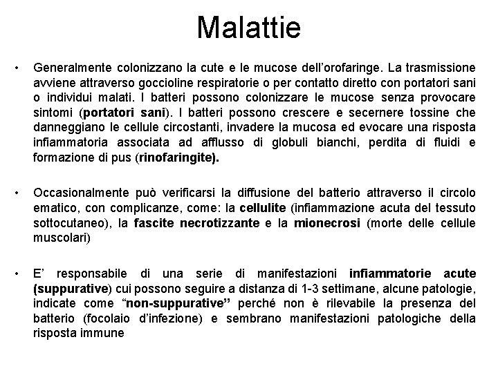 Malattie • Generalmente colonizzano la cute e le mucose dell’orofaringe. La trasmissione avviene attraverso