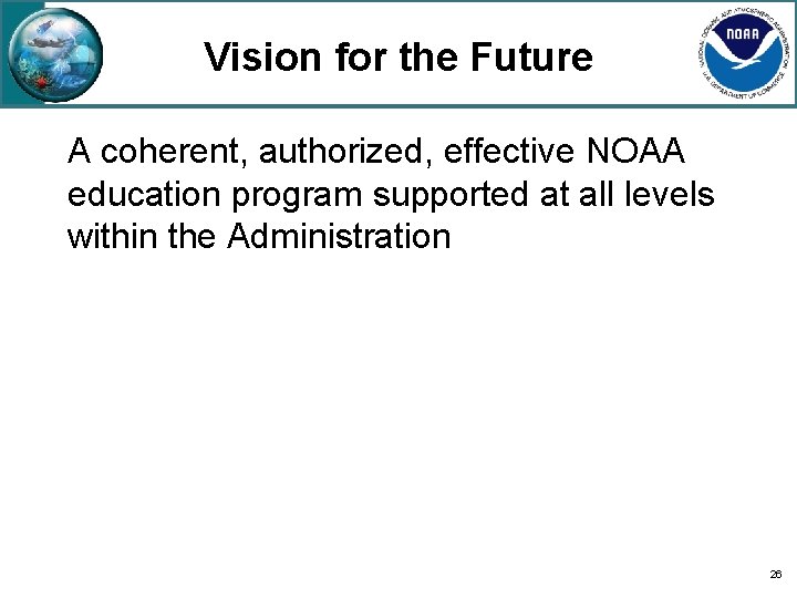 Vision for the Future A coherent, authorized, effective NOAA education program supported at all