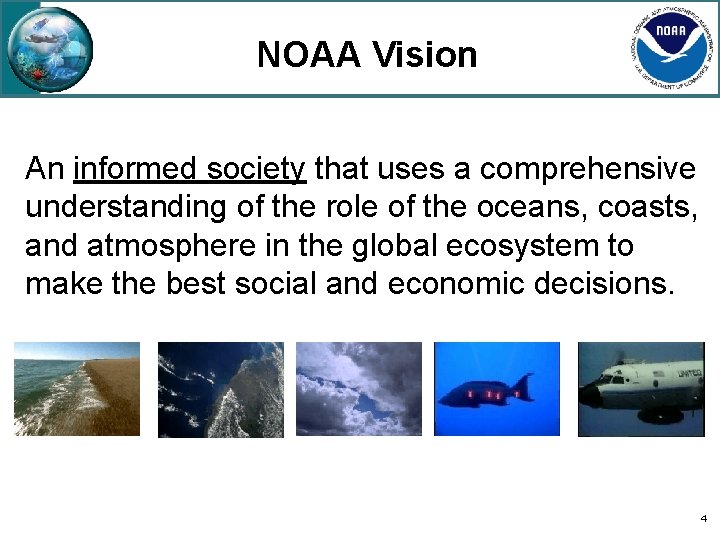 NOAA Vision An informed society that uses a comprehensive understanding of the role of