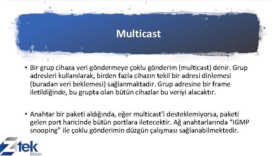 Multicast • Bir grup cihaza veri göndermeye çoklu gönderim (multicast) denir. Grup adresleri kullanılarak,