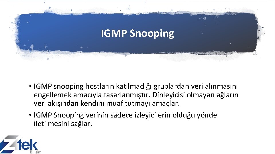 IGMP Snooping • IGMP snooping hostların katılmadığı gruplardan veri alınmasını engellemek amacıyla tasarlanmıştır. Dinleyicisi