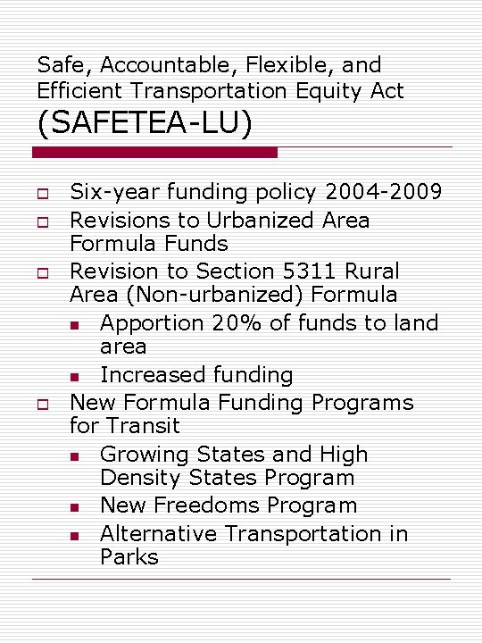 Safe, Accountable, Flexible, and Efficient Transportation Equity Act (SAFETEA-LU) o o Six-year funding policy
