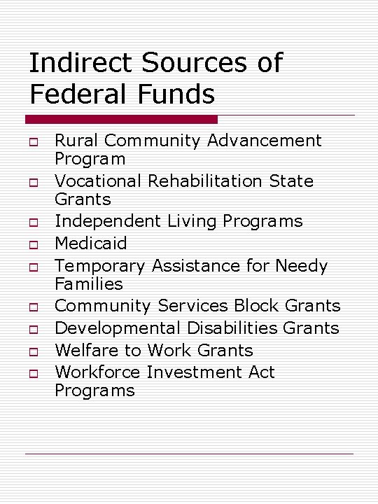 Indirect Sources of Federal Funds o o o o o Rural Community Advancement Program