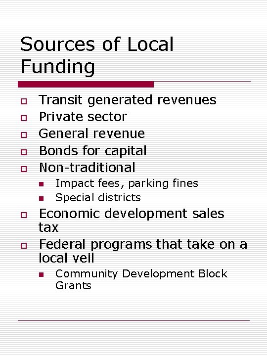 Sources of Local Funding o o o Transit generated revenues Private sector General revenue