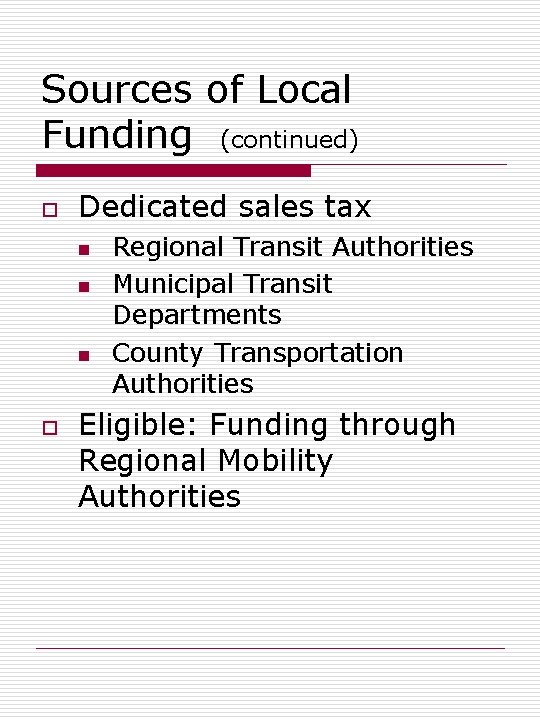 Sources of Local Funding (continued) o Dedicated sales tax n n n o Regional