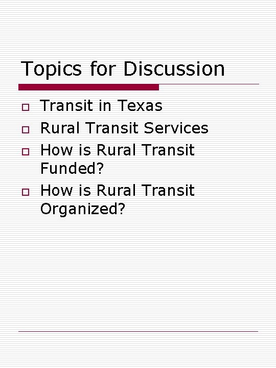 Topics for Discussion o o Transit in Texas Rural Transit Services How is Rural