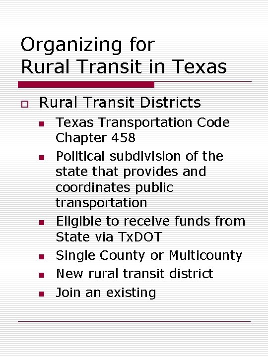 Organizing for Rural Transit in Texas o Rural Transit Districts n n n Texas