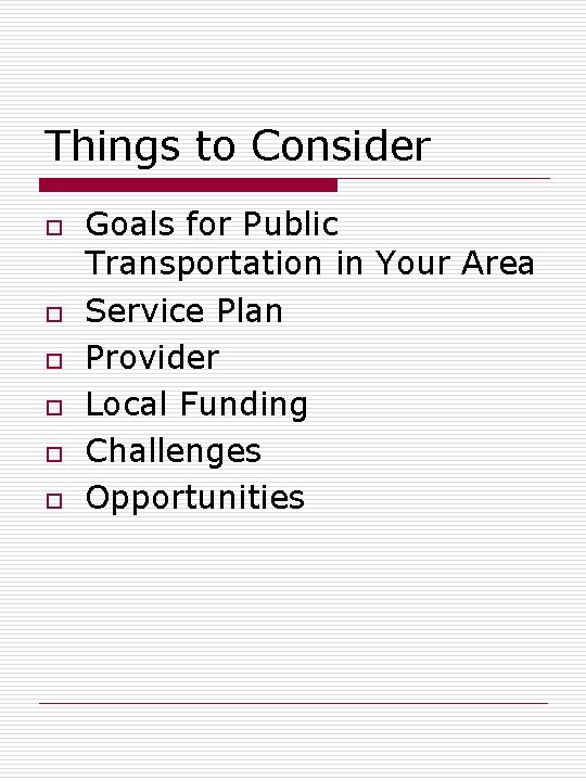 Things to Consider o o o Goals for Public Transportation in Your Area Service