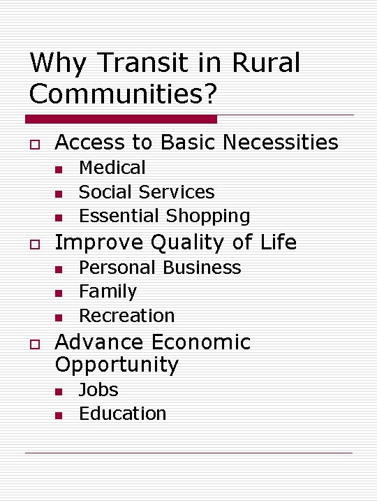 Why Transit in Rural Communities? o Access to Basic Necessities n n n o