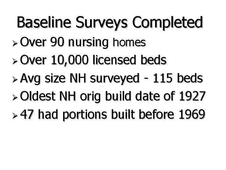 Baseline Surveys Completed Ø Over 90 nursing homes Ø Over 10, 000 licensed beds