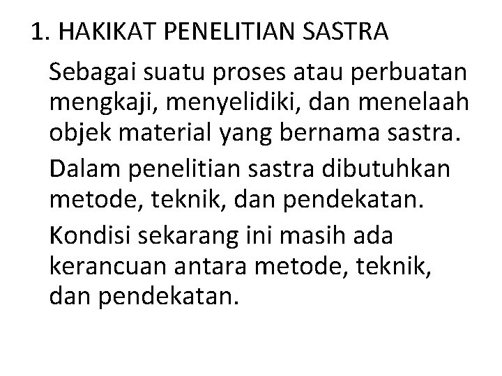 1. HAKIKAT PENELITIAN SASTRA Sebagai suatu proses atau perbuatan mengkaji, menyelidiki, dan menelaah objek