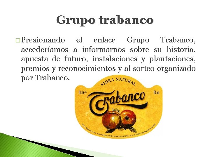 Grupo trabanco � Presionando el enlace Grupo Trabanco, accederíamos a informarnos sobre su historia,