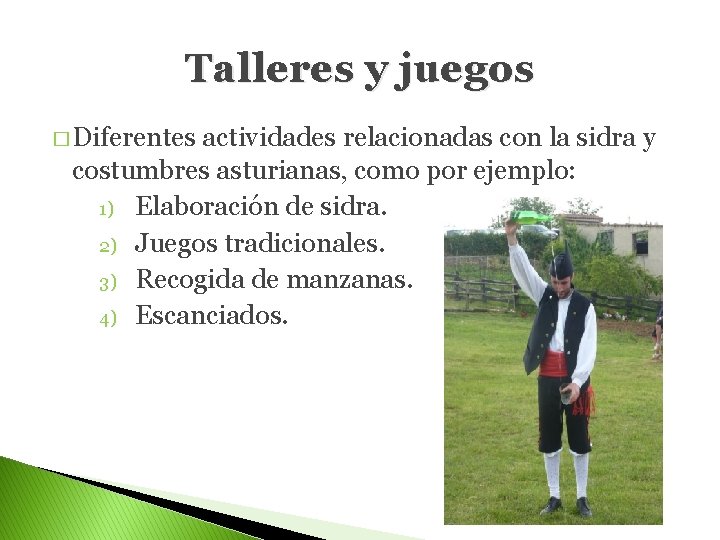 Talleres y juegos � Diferentes actividades relacionadas con la sidra y costumbres asturianas, como