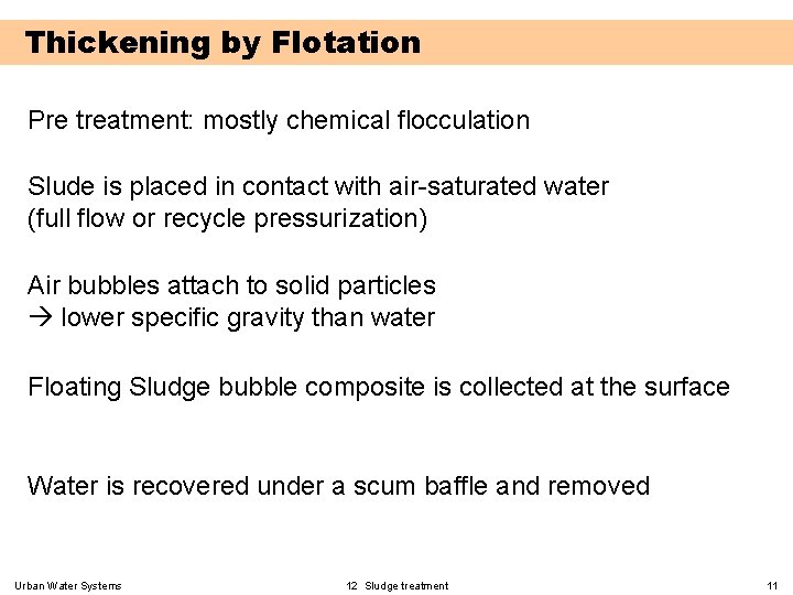 Thickening by Flotation Pre treatment: mostly chemical flocculation Slude is placed in contact with
