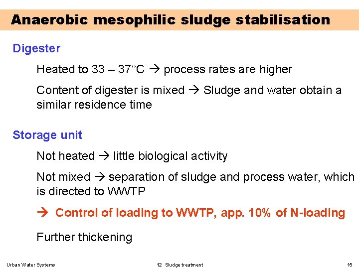 Anaerobic mesophilic sludge stabilisation Digester Heated to 33 – 37°C process rates are higher