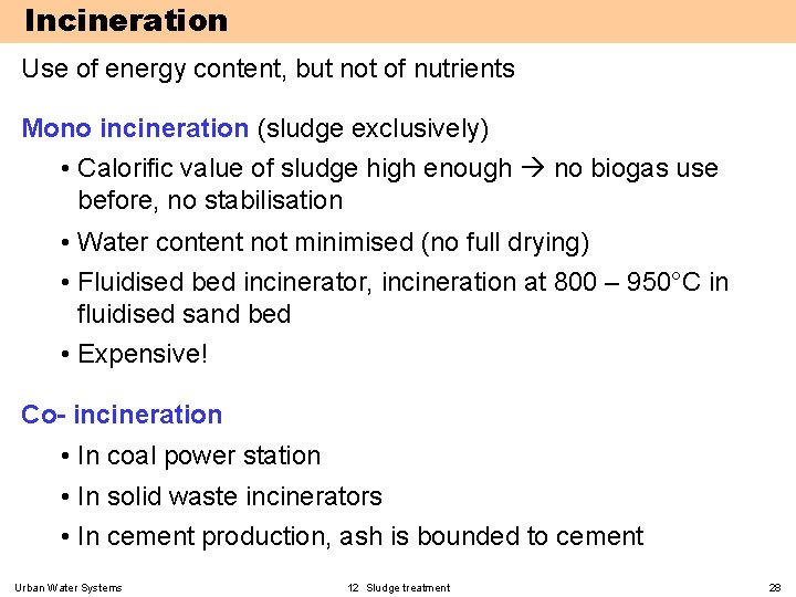 Incineration Use of energy content, but not of nutrients Mono incineration (sludge exclusively) •