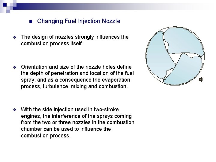 n Changing Fuel Injection Nozzle v The design of nozzles strongly influences the combustion