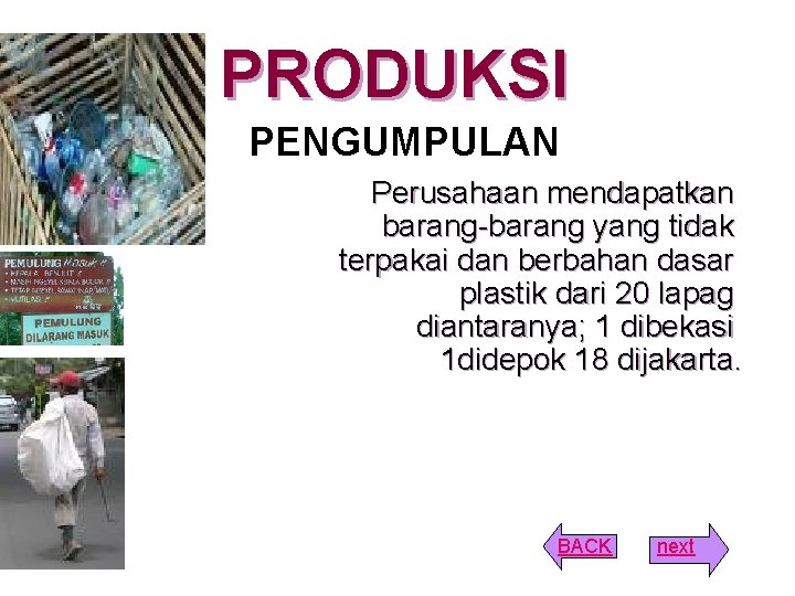 PRODUKSI PENGUMPULAN Perusahaan mendapatkan barang-barang yang tidak terpakai dan berbahan dasar plastik dari 20