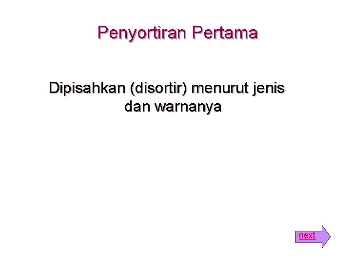 Penyortiran Pertama Dipisahkan (disortir) menurut jenis dan warnanya next 