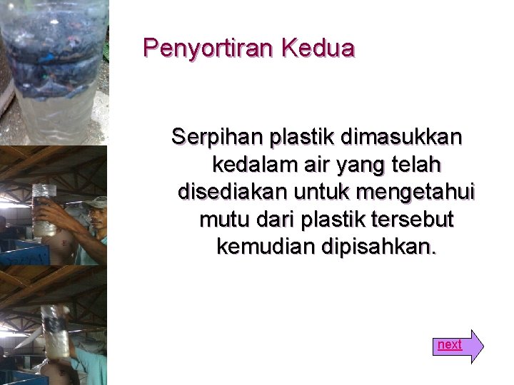 Penyortiran Kedua Serpihan plastik dimasukkan kedalam air yang telah disediakan untuk mengetahui mutu dari