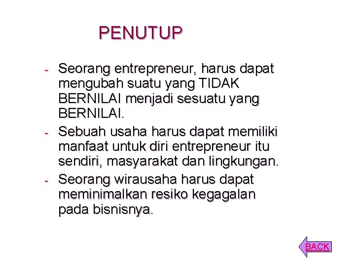 PENUTUP - - - Seorang entrepreneur, harus dapat mengubah suatu yang TIDAK BERNILAI menjadi