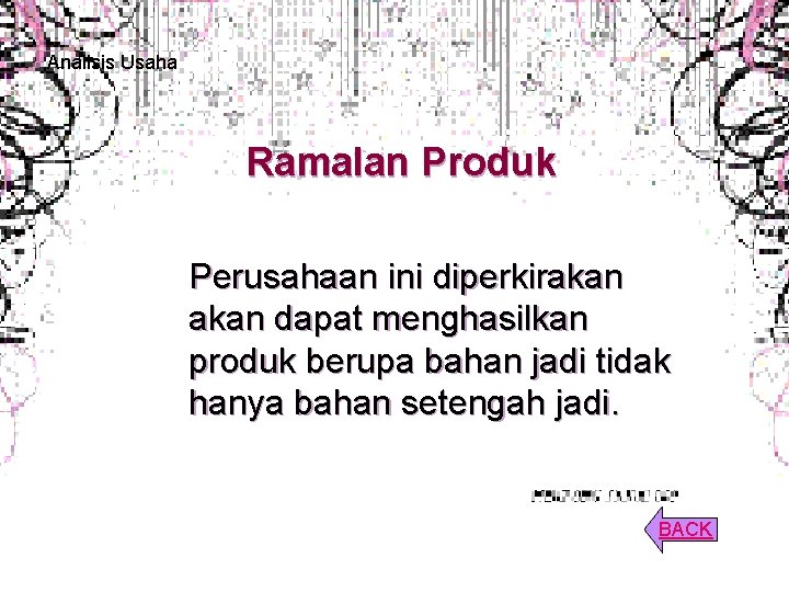 Analisis Usaha Ramalan Produk Perusahaan ini diperkirakan dapat menghasilkan produk berupa bahan jadi tidak