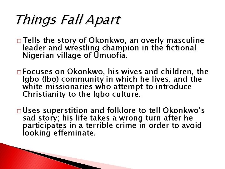 Things Fall Apart � Tells the story of Okonkwo, an overly masculine leader and