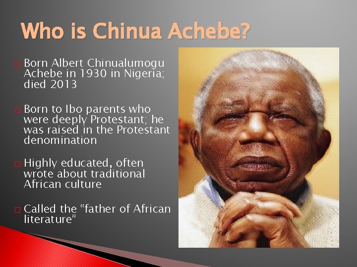 Who is Chinua Achebe? � � Born Albert Chinualumogu Achebe in 1930 in Nigeria;