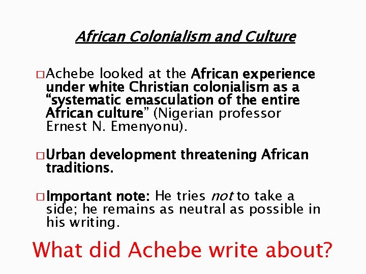 African Colonialism and Culture � Achebe looked at the African experience under white Christian