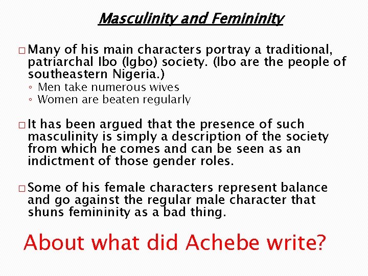 Masculinity and Femininity � Many of his main characters portray a traditional, patriarchal Ibo