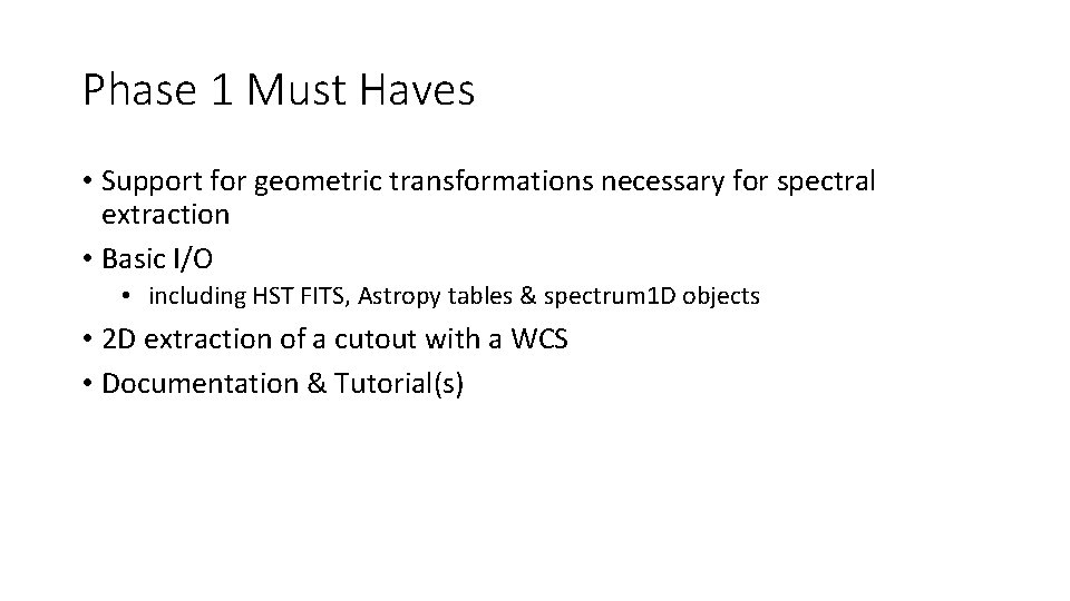 Phase 1 Must Haves • Support for geometric transformations necessary for spectral extraction •