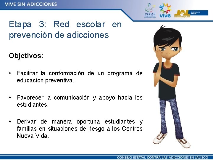 Etapa 3: Red escolar en prevención de adicciones Objetivos: • Facilitar la conformación de