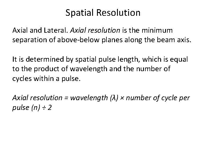 Spatial Resolution Axial and Lateral. Axial resolution is the minimum separation of above-below planes