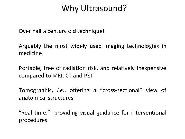 Why Ultrasound? Over half a century old technique! Arguably the most widely used imaging