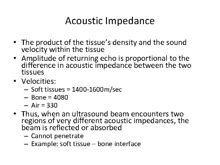 Acoustic Impedance • The product of the tissue’s density and the sound velocity within