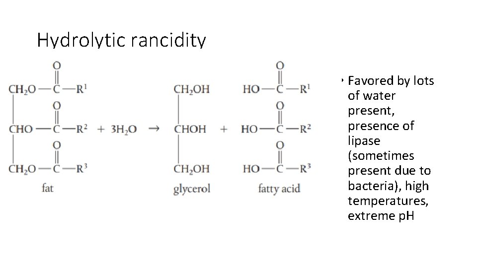 Hydrolytic rancidity • Favored by lots of water present, presence of lipase (sometimes present