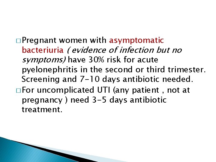 � Pregnant women with asymptomatic bacteriuria ( evidence of infection but no symptoms) have