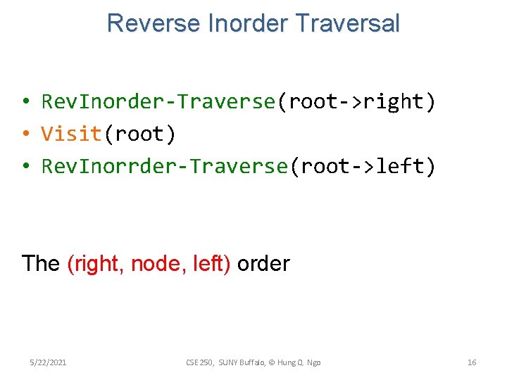 Reverse Inorder Traversal • Rev. Inorder-Traverse(root->right) • Visit(root) • Rev. Inorrder-Traverse(root->left) The (right, node, Reverse Inorder Traversal • Rev. Inorder-Traverse(root->right) • Visit(root) • Rev. Inorrder-Traverse(root->left) The (right, node,